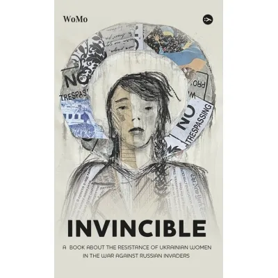 Книга Invincible. А book about the resistance of Ukrainian women in the war against Russian invaders Yakaboo Publishing (9786178107932)